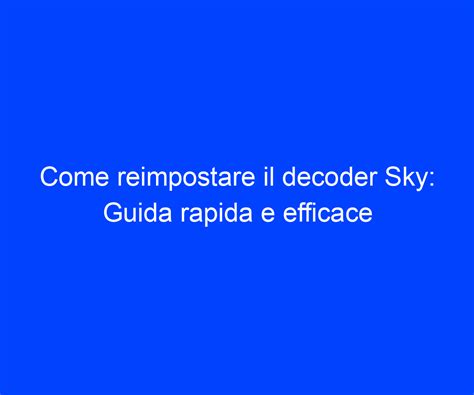 Decoder Sky: la guida alla risoluzione degli errori più comuni.